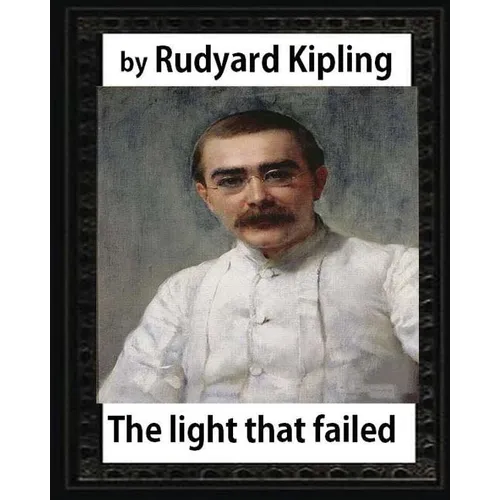 The Light that Failed(1891), BY Rudyard Kipling, (NOVEL) - Paperback