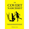 The Covert Narcissist: Recognizing the Most Dangerous Subtle Form of Narcissism and Recovering from Emotionally Abusive Relationships - Paperback