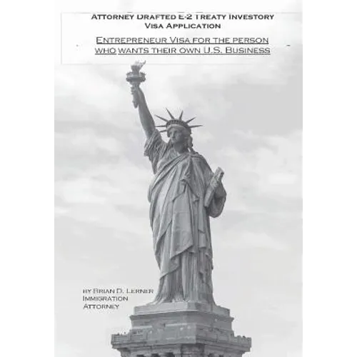 Attorney Drafted E-2 Treaty-Investor Business Visa Application: The Entrepreneurs Visa for the Person Who Wants Their Own U. S. Business - Hardcover