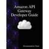 Amazon API Gateway Developer Guide - Hardcover