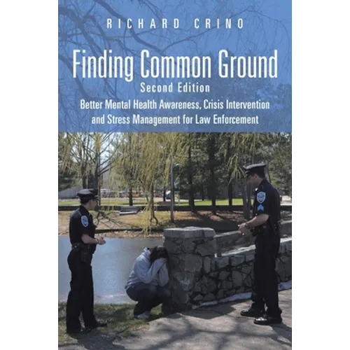 Finding Common Ground: Second Edition Better Mental Health Awareness, Crisis Intervention and Stress Management for Law Enforcement - Paperback