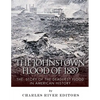 The Johnstown Flood of 1889: The Story of the Deadliest Flood in American History - Paperback