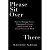 Please Sit Over There: How to Manage Power, Overcome Exclusion, and Succeed as a Black Woman at Work - Paperback