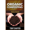 Organic Composting: Making Your Own Organic Compost - Paperback