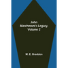 John Marchmont's Legacy, Volume 2 - Paperback