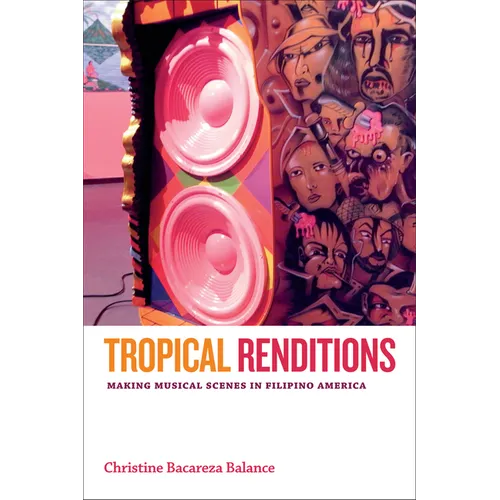 Tropical Renditions: Making Musical Scenes in Filipino America - Hardcover