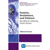 Passion, Persistence, and Patience: Key Skills for Achieving Project Success - Paperback