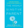 The Highly Sensitive Parent: Be Brilliant in Your Role, Even When the World Overwhelms You - Hardcover