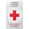 Be Patient, Be Present, Be Joyful: A First-Aid Kit for the Emotional Bumps, Scrapes, and Bruises of Life - Hardcover