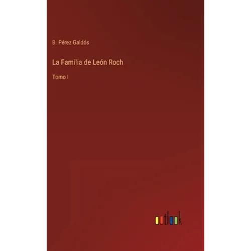 La Familia de León Roch: Tomo I - Hardcover