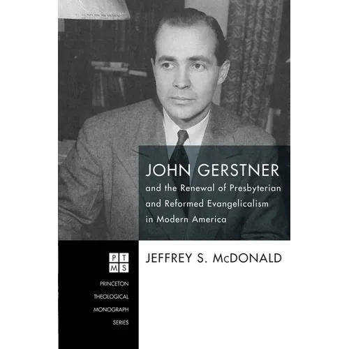 John Gerstner and the Renewal of Presbyterian and Reformed Evangelicalism in Modern America - Paperback