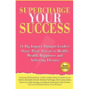 Supercharge Your Success: 14 Big Impact Thought Leaders Share Their Secrets to Health, Wealth, Happiness and Achieving Dreams - Paperback