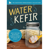 Water Kefir: Make Your Own Water-Based Probiotic Drinks for Health and Vitality - Paperback