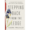 Stepping Back from the Ledge: A Daughter's Search for Truth and Renewal - Hardcover