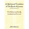 A Mechanical Translation of the Book of Genesis: The Hebrew Text Literally Tranlated Word for Word - Hardcover