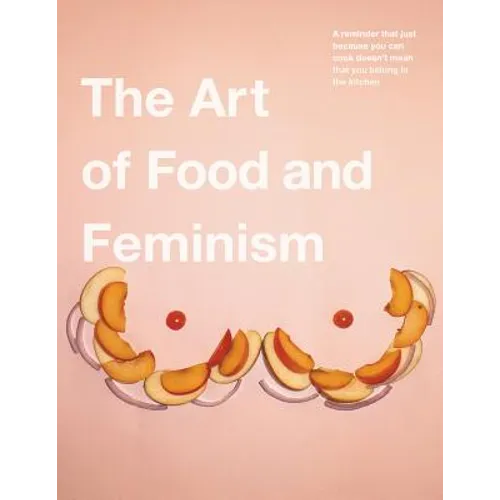 The Art of Food and Feminism - Paperback