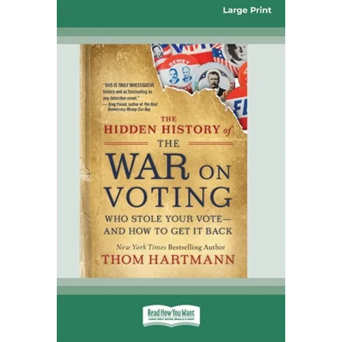 The Hidden History of the War on Voting: Who Stole Your Vote - and How to Get It Back (16pt Large Print Edition) - Paperback