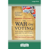The Hidden History of the War on Voting: Who Stole Your Vote - and How to Get It Back (16pt Large Print Edition) - Paperback