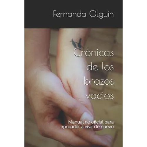 Crónicas de los brazos vacíos: Manual no oficial para aprender a vivir de nuevo - Paperback