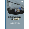 The Melancholia of Class: A Manifesto for the Working Class - Paperback