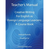 Teacher's Manual - Creative Writing For English as Foreign Language Learners: A Course Book - Paperback
