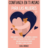 Confianza en ti mismo para las mujeres: Cómo aumentar la autoestima, superar la ansiedad social y potenciar tu vida para el éxito! Una guía para dejar - Paperback