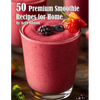 50 Premium Smoothie Recipes for Home - Paperback