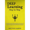 Deep Learning: Step-By-Step a Sensible Guide Presenting the Concepts of Deep Learning with Real-World Examples - Paperback