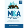 M&A Basics for People in a Hurry!: Key Deal Elements and Common Practices of Mergers and Acquisitions - Paperback
