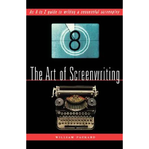 The Art of Screenwriting: An A to Z Guide to Writing a Successful Screenplay - Paperback