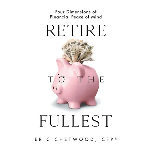 Retire to the Fullest: Four Dimensions of Financial Peace of Mind - Hardcover