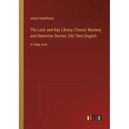 The Lock and Key Library; Classic Mystery and Detective Stories: Old Time English: in large print - Paperback