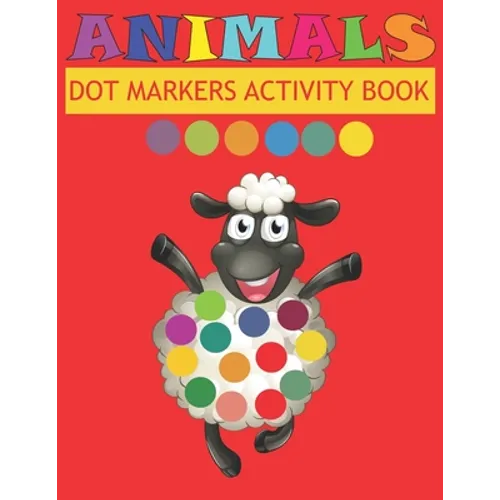 Dot Markers Activity Book Animals: Do a dot page a day - Easy Guided BIG DOTS - Gift For Kids Ages - Paint with Fingers - Baby, Toddler, Preschool- Ar - Paperback