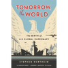 Tomorrow, the World: The Birth of U.S. Global Supremacy - Paperback