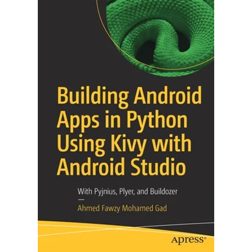 Building Android Apps in Python Using Kivy with Android Studio: With Pyjnius, Plyer, and Buildozer - Paperback