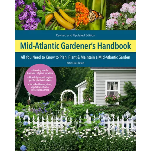 Mid-Atlantic Gardener's Handbook, 2nd Edition: All You Need to Know to Plan, Plant & Maintain a Mid-Atlantic Garden - Paperback