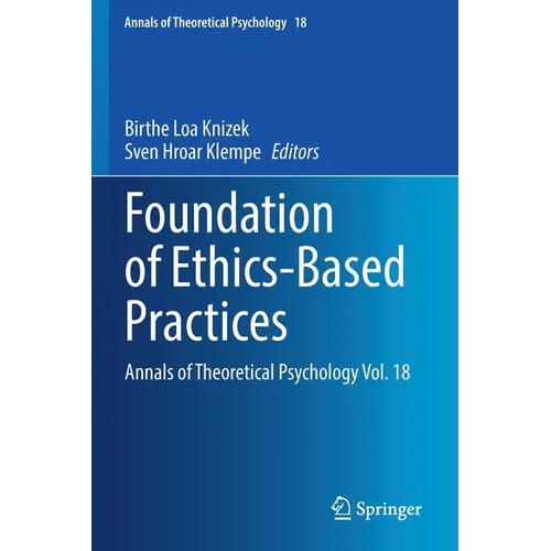 Foundation of Ethics-Based Practices: Annals of Theoretical Psychology Vol. 18 - Paperback