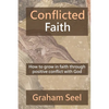 Conflicted Faith: How to grow in faith through positive conflict with God - Paperback