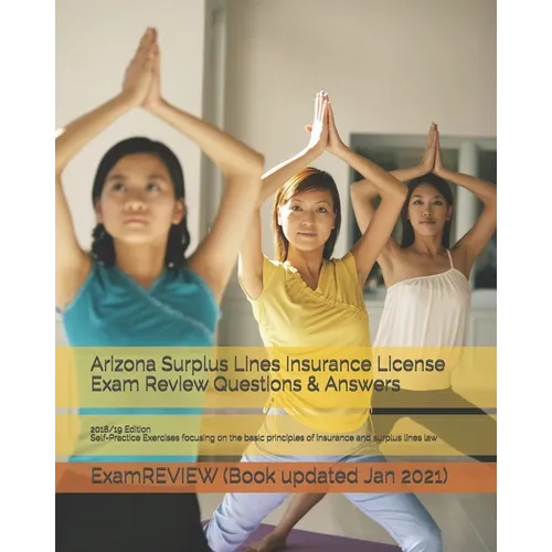 Arizona Surplus Lines Insurance License Exam Review Questions & Answers 2018/19 Edition: Self-Practice Exercises focusing on the basic principles of i - Paperback
