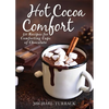 Hot Cocoa Comfort: 50 Recipes for Comforting Cups of Chocolate - Hardcover