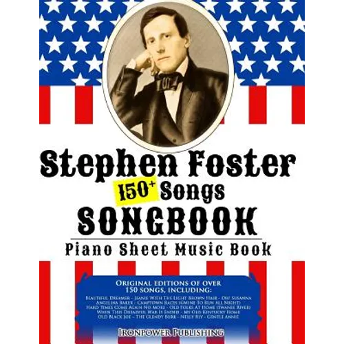 150+ Stephen Foster Songs Songbook - Piano Sheet Music Book: Includes Beautiful Dreamer, Oh! Susanna, Camptown Races, Old Folks At Home, etc. - Paperback