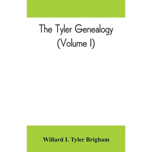 The Tyler genealogy; the descendants of Job Tyler, of Andover, Massachusetts, 1619-1700 (Volume I) - Paperback