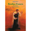 Brother Francis: The Life of Francis of Assisi - Paperback