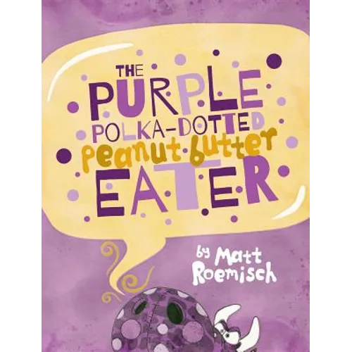 The Purple Polka-Dotted Peanut Butter Eater - Hardcover