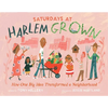 Saturdays at Harlem Grown: How One Big Idea Transformed a Neighborhood - Hardcover