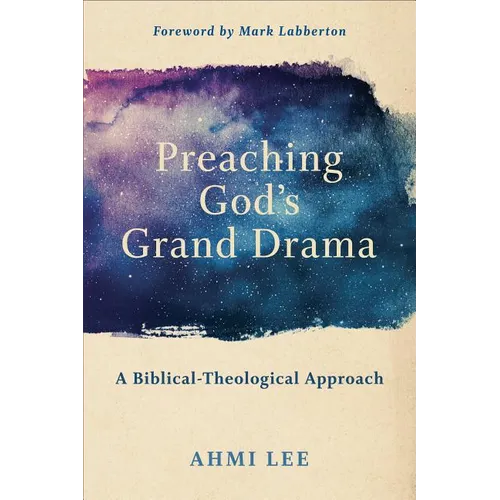 Preaching God's Grand Drama: A Biblical-Theological Approach - Paperback