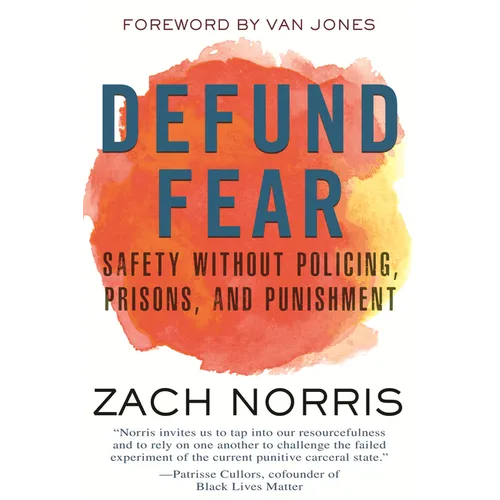 Defund Fear: Safety Without Policing, Prisons, and Punishment - Paperback