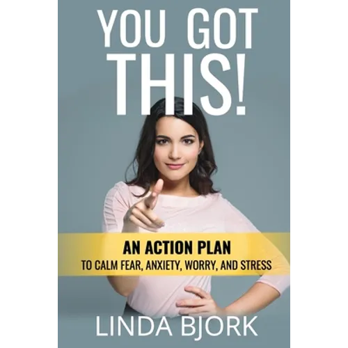 You Got This!: An action plan to calm worry, fear, anxiety, and stress - Paperback