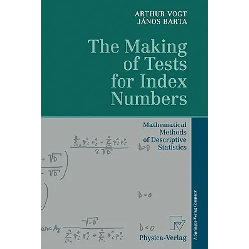 The Making of Tests for Index Numbers: Mathematical Methods of Descriptive Statistics - Paperback