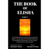 The Book of Elisha: PART 1: I am the return of the Prophet Elisha from the Old Testament! I am the Prophet that has come in these last days! - Paperback